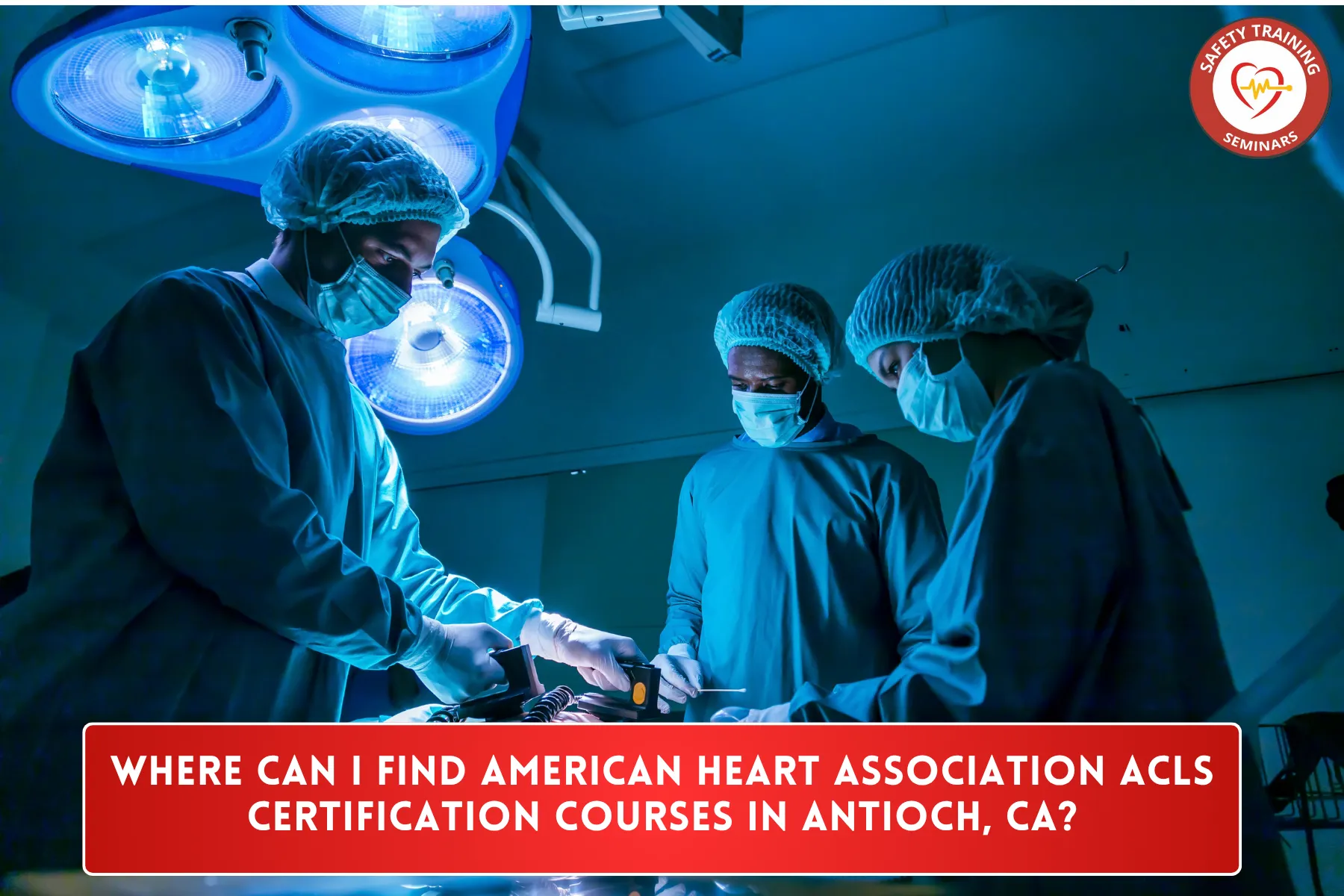 Where Can I Find American Heart Association ACLS Certification Courses in Antioch, CA?